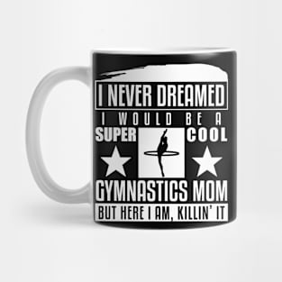 Never Dreamed I Would Be A Cool Gymnastics Mom Mug